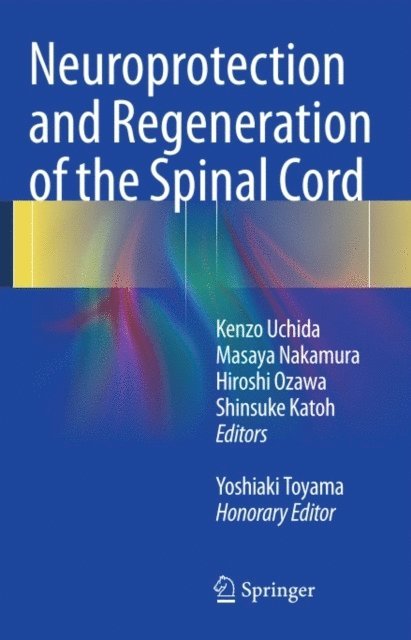 Yoshiaki Toyama, Shinsuke Katoh, Hiroshi Ozawa, Masaya Nakamura, Kenzo Uchida - Neuroprotection and Regeneration of the Spinal Cord, E-bok