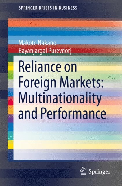 Bayanjargal Purevdorj, Makoto Nakano - Reliance on Foreign Markets: Multinationality and Performance, E-bok