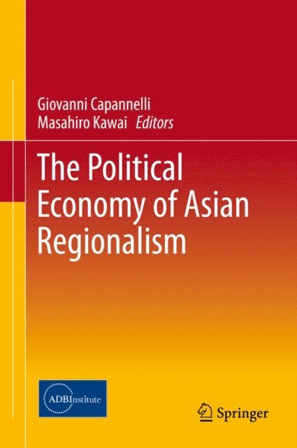 Masahiro Kawai, Giovanni Capannelli - Political Economy of Asian Regionalism, E-bok