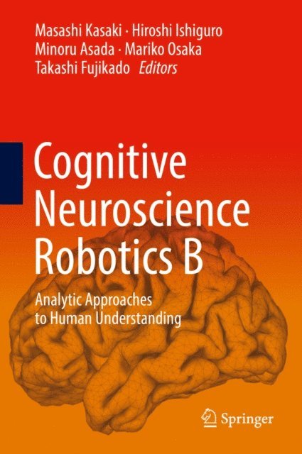 Takashi Fujikado, Mariko Osaka, Minoru Asada, Hiroshi Ishiguro, Masashi Kasaki - Cognitive Neuroscience Robotics B, E-bok