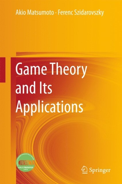 Ferenc Szidarovszky, Akio Matsumoto - Game Theory and Its Applications, E-bok