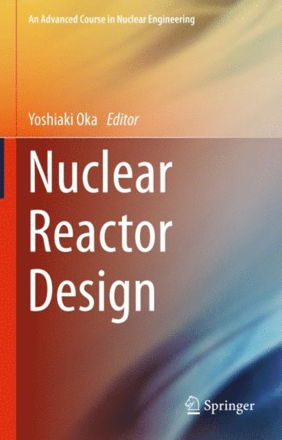 Yoshiaki Oka - Nuclear Reactor Design, E-bok