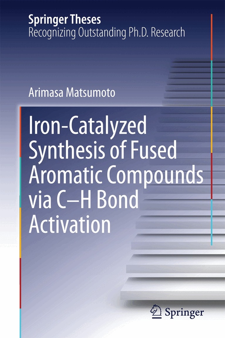 Arimasa Matsumoto - Iron-Catalyzed Synthesis of Fused Aromatic Compounds via C–H Bond Activation, Inbunden