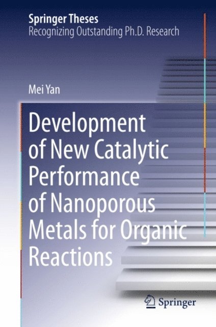 Mei Yan - Development of New Catalytic Performance of Nanoporous Metals for Organic Reactions, E-bok