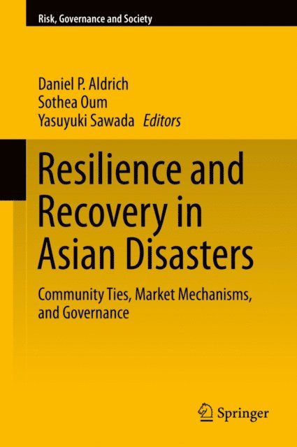 Yasuyuki Sawada, Sothea Oum, Daniel P. Aldrich - Resilience and Recovery in Asian Disasters, E-bok