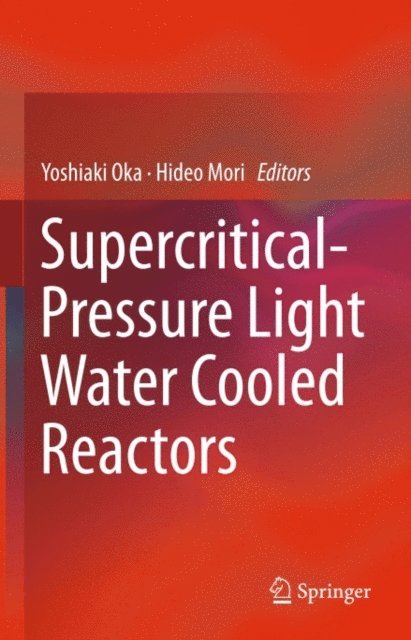 Hideo Mori, Yoshiaki Oka - Supercritical-Pressure Light Water Cooled Reactors, E-bok