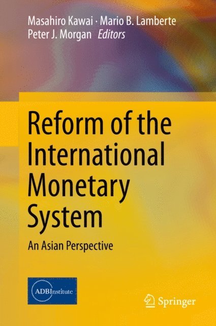 Peter J. Morgan, Mario B. Lamberte, Masahiro Kawai - Reform of the International Monetary System, E-bok
