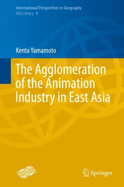 Kenta Yamamoto - Agglomeration of the Animation Industry in East Asia, E-bok