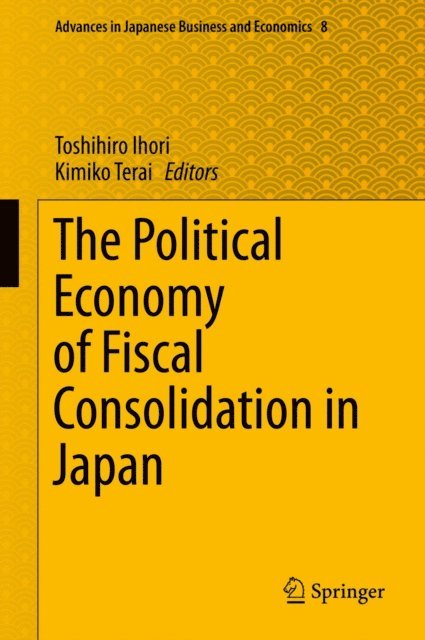 Kimiko Terai, Toshihiro Ihori - Political Economy of Fiscal Consolidation in Japan, E-bok