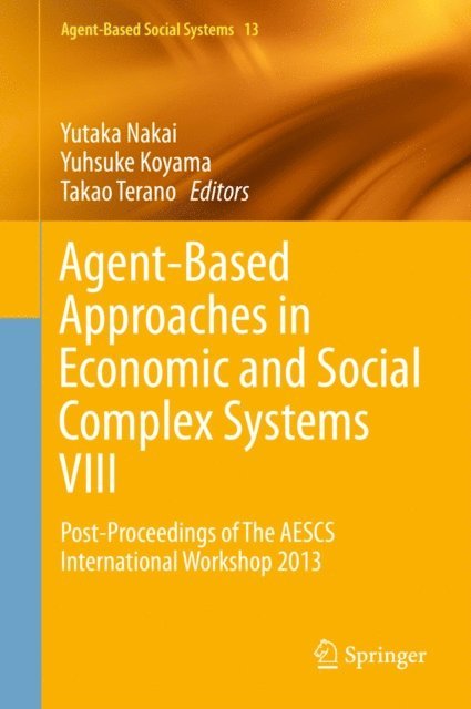 Takao Terano, Yuhsuke Koyama, Yutaka Nakai - Agent-Based Approaches in Economic and Social Complex Systems VIII, E-bok