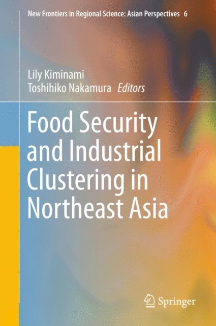 Toshihiko Nakamura, Lily Kiminami - Food Security and Industrial Clustering in Northeast Asia, E-bok