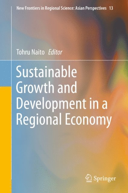 Tohru Naito - Sustainable Growth and Development in a Regional Economy, E-bok
