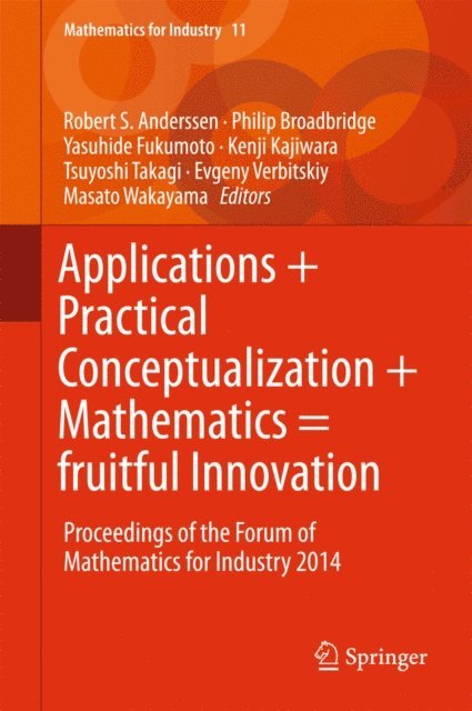 Masato Wakayama, Evgeny Verbitskiy, Tsuyoshi Takagi, Kenji Kajiwara, Yasuhide Fukumoto, Philip Broadbridge, Robert S. Anderssen - Applications + Practical Conceptualization + Mathematics = fruitful Innovation, E-bok