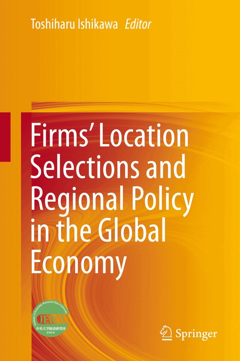 Toshiharu Ishikawa - Firms’ Location Selections and Regional Policy in the Global Economy, Inbunden
