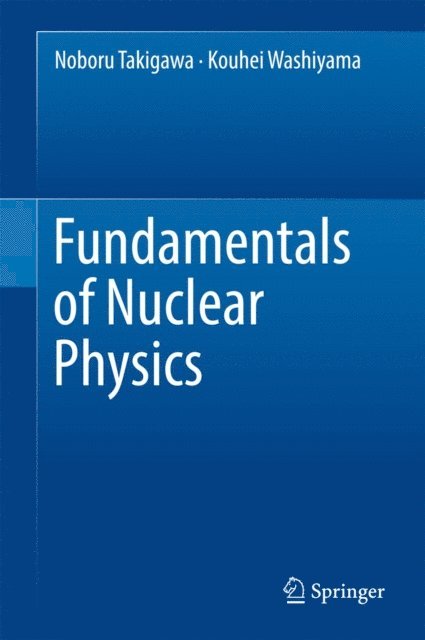 Kouhei Washiyama, Noboru Takigawa - Fundamentals of Nuclear Physics, E-bok