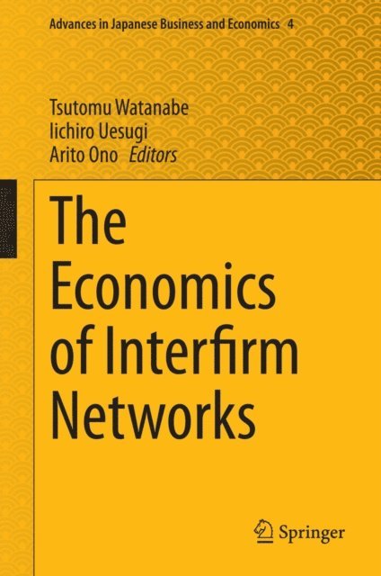 Arito Ono, Iichiro Uesugi, Tsutomu Watanabe - Economics of Interfirm Networks, E-bok