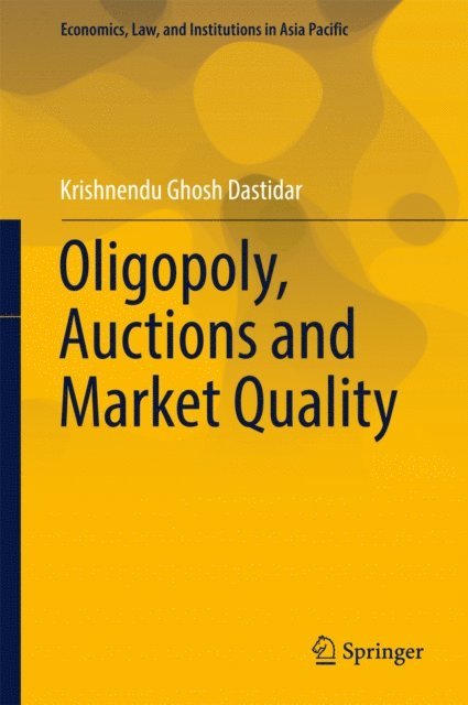 Krishnendu Ghosh Dastidar - Oligopoly, Auctions and Market Quality, E-bok