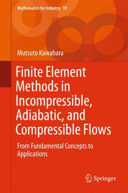 Mutsuto Kawahara - Finite Element Methods in Incompressible, Adiabatic, and Compressible Flows, E-bok