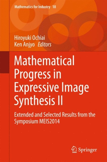 Ken Anjyo, Hiroyuki Ochiai - Mathematical Progress in Expressive Image Synthesis II, E-bok