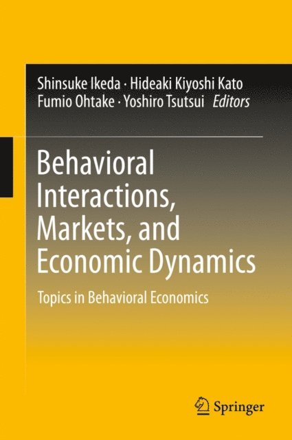 Yoshiro Tsutsui, Fumio Ohtake, Hideaki Kiyoshi Kato, Shinsuke Ikeda - Behavioral Interactions, Markets, and Economic Dynamics, E-bok