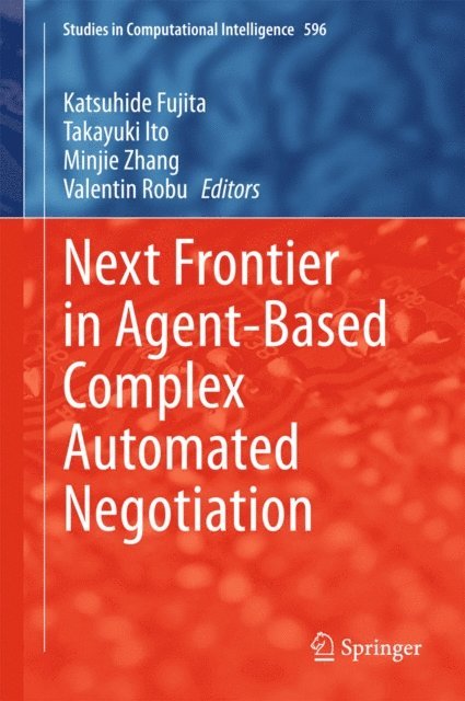 Valentin Robu, Minjie Zhang, Takayuki Ito, Katsuhide Fujita - Next Frontier in Agent-based Complex Automated Negotiation, E-bok
