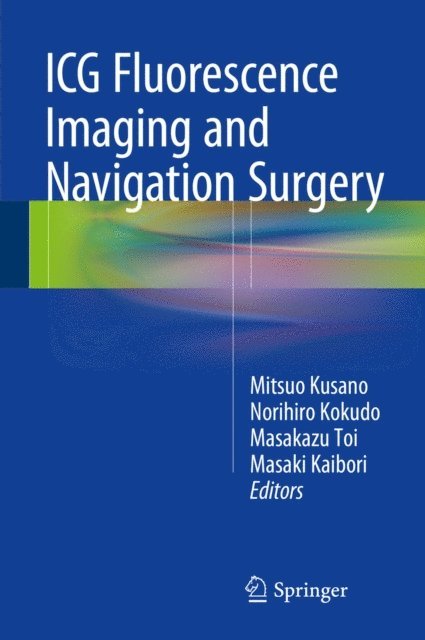 Masaki Kaibori, Masakazu Toi, Norihiro Kokudo, Mitsuo Kusano - ICG Fluorescence Imaging and Navigation Surgery, E-bok