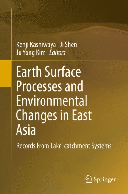 Ju Yong Kim, Ji Shen, Kenji Kashiwaya - Earth Surface Processes and Environmental Changes in East Asia, E-bok