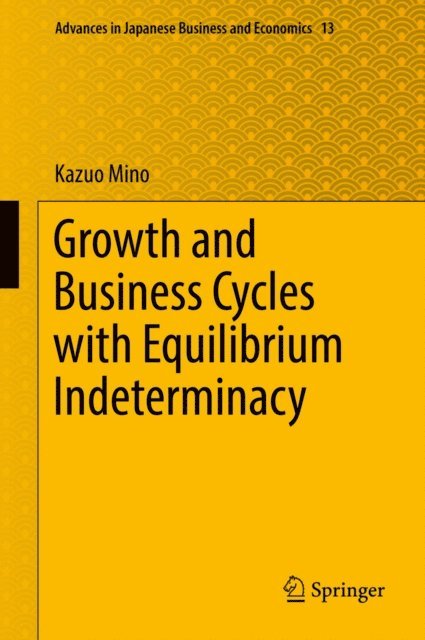 Kazuo Mino - Growth and Business Cycles with Equilibrium Indeterminacy, E-bok