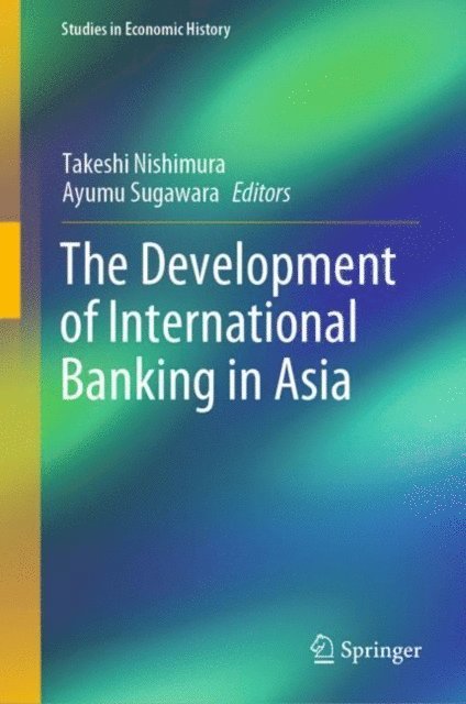 Ayumu Sugawara, Takeshi Nishimura - Development of International Banking in Asia, E-bok