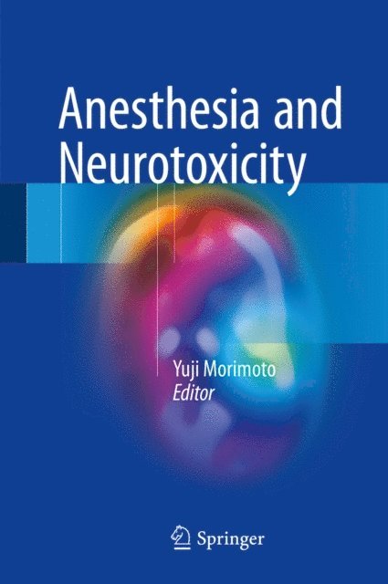 Yuji Morimoto - Anesthesia and Neurotoxicity, E-bok