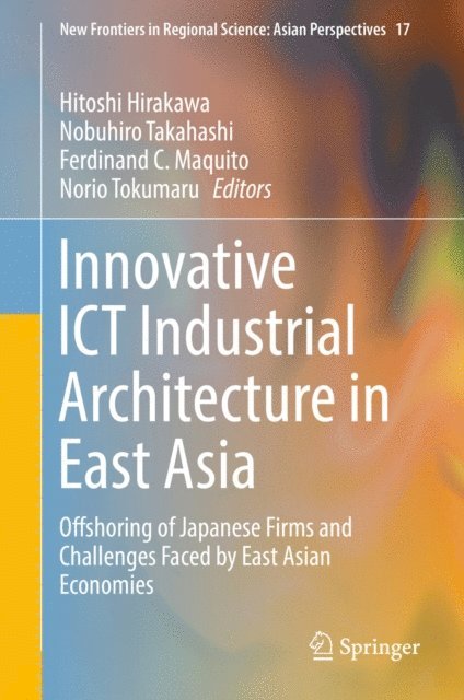Norio Tokumaru, Ferdinand C. Maquito, Nobuhiro Takahashi, Hitoshi Hirakawa - Innovative ICT Industrial Architecture in East Asia, E-bok