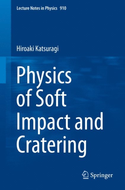 Hiroaki Katsuragi - Physics of Soft Impact and Cratering, E-bok