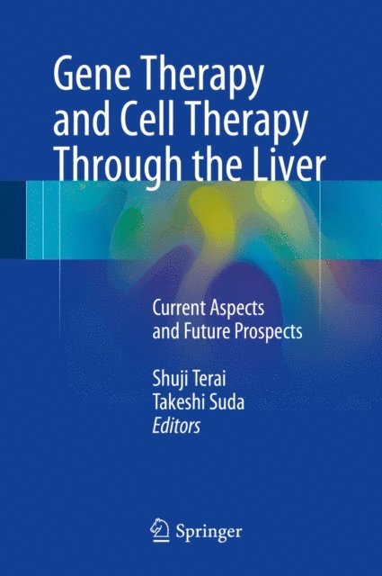 Takeshi Suda, Shuji Terai - Gene Therapy and Cell Therapy Through the Liver, E-bok. Tillgänglighet: Lägg i varukorg