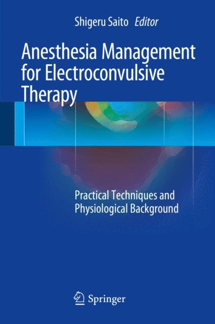 Shigeru Saito - Anesthesia Management for Electroconvulsive Therapy, E-bok