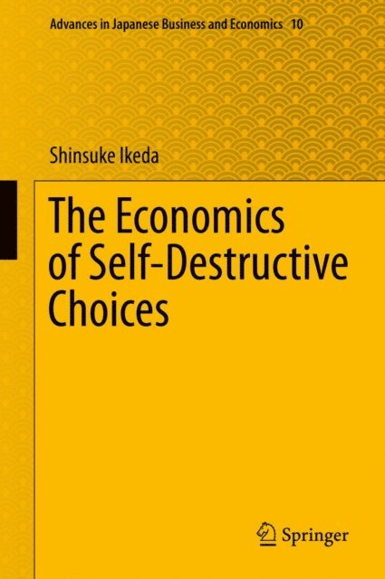 Shinsuke Ikeda - Economics of Self-Destructive Choices, E-bok