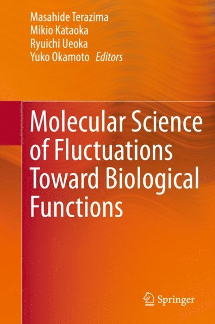Yuko Okamoto, Ryuichi Ueoka, Mikio Kataoka, Mazahide Terazima - Molecular Science of Fluctuations Toward Biological Functions, E-bok