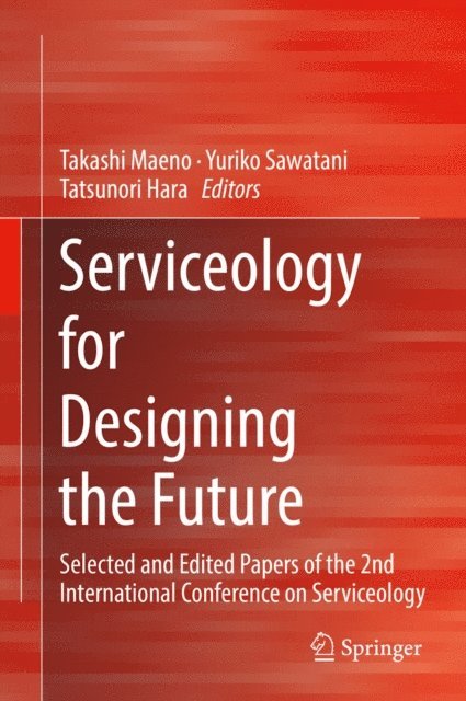 Tatsunori Hara, Yuriko Sawatani, Takashi Maeno - Serviceology for Designing the Future, E-bok