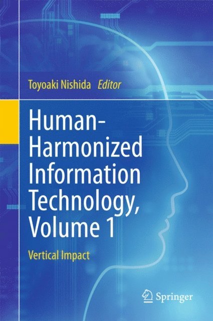 Toyoaki Nishida - Human-Harmonized Information Technology, Volume 1, E-bok