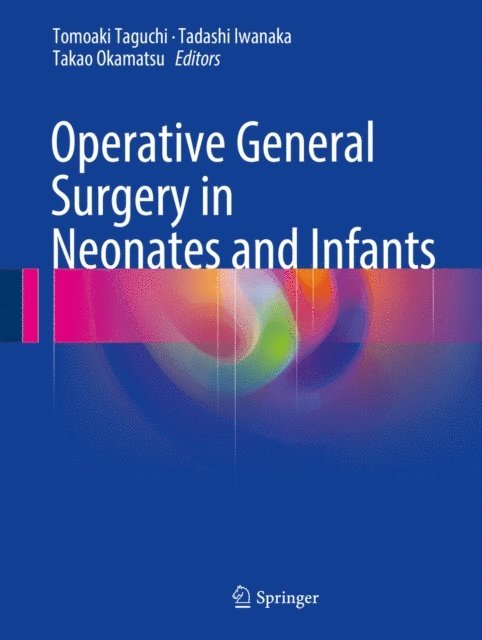 Takao Okamatsu, Tadashi Iwanaka, Tomoaki Taguchi - Operative General Surgery in Neonates and Infants, E-bok