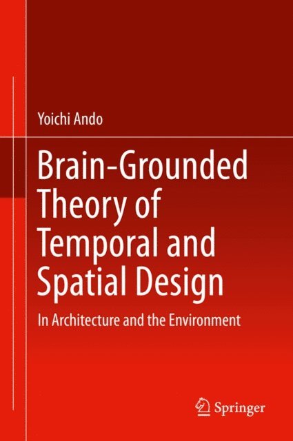 Yoichi Ando - Brain-Grounded Theory of Temporal and Spatial Design, E-bok