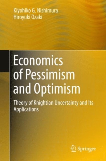 Hiroyuki Ozaki, Kiyohiko G. Nishimura - Economics of Pessimism and Optimism, E-bok