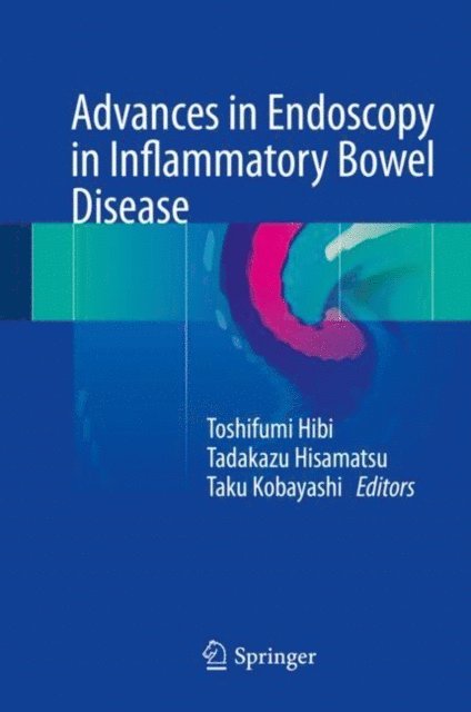 Taku Kobayashi, Tadakazu Hisamatsu, Toshifumi Hibi - Advances in Endoscopy in Inflammatory Bowel Disease, E-bok