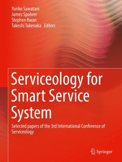 Takeshi Takenaka, Stephen Kwan, James Spohrer, Yuriko Sawatani - Serviceology for Smart Service System, E-bok