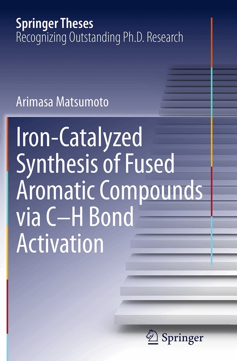 Arimasa Matsumoto - Iron-Catalyzed Synthesis of Fused Aromatic Compounds via C–H Bond Activation, Häftad