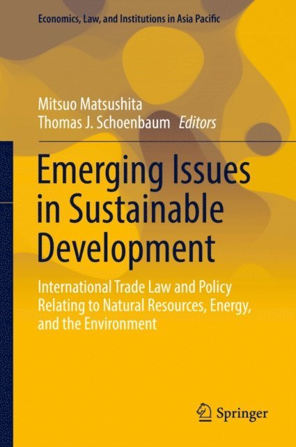 Thomas J. Schoenbaum, Mitsuo Matsushita - Emerging Issues in Sustainable Development, E-bok