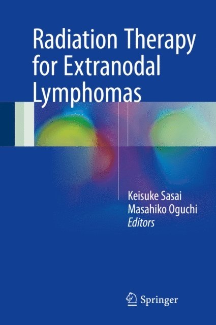Masahiko Oguchi, Keisuke Sasai - Radiation Therapy for Extranodal Lymphomas, E-bok