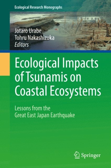Tohru Nakashizuka, Jotaro Urabe - Ecological Impacts of Tsunamis on Coastal Ecosystems, E-bok