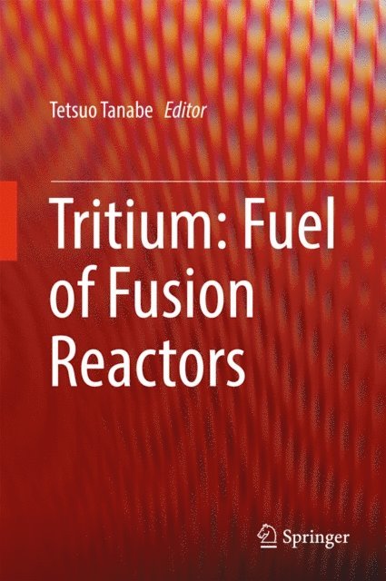 Tetsuo Tanabe - Tritium: Fuel of Fusion Reactors, E-bok