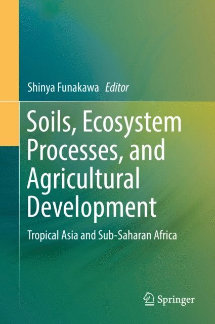 Shinya Funakawa - Soils, Ecosystem Processes, and Agricultural Development, E-bok