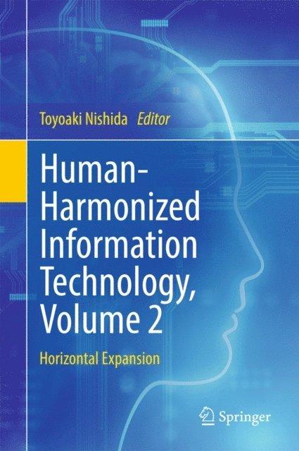 Toyoaki Nishida - Human-Harmonized Information Technology, Volume 2, E-bok